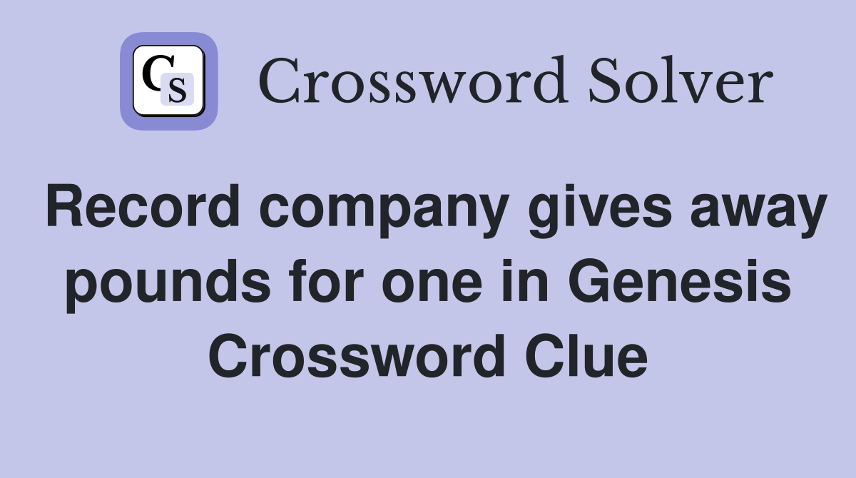 Record company gives away pounds for one in Genesis Crossword Clue